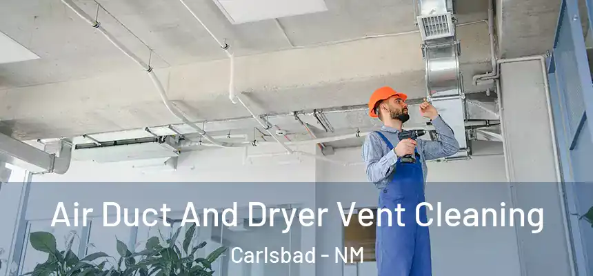  Air Duct And Dryer Vent Cleaning Carlsbad - NM