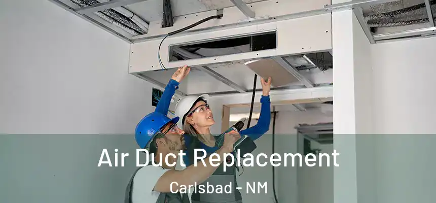 Air Duct Replacement Carlsbad - NM