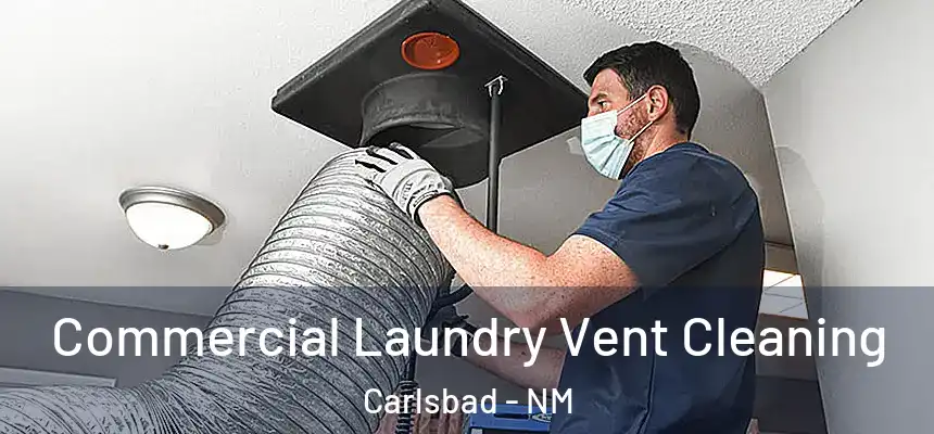 Commercial Laundry Vent Cleaning Carlsbad - NM