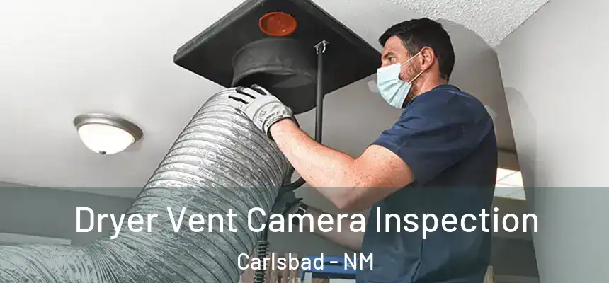  Dryer Vent Camera Inspection Carlsbad - NM