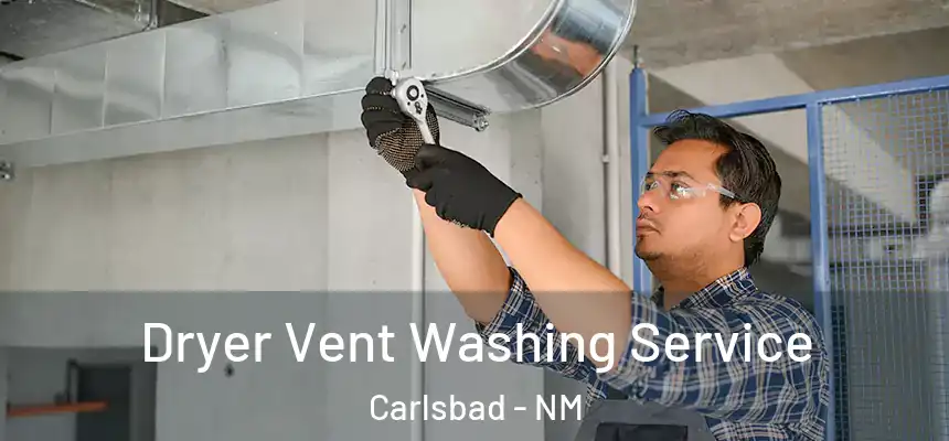  Dryer Vent Washing Service Carlsbad - NM