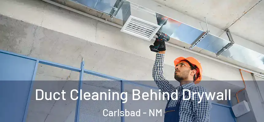  Duct Cleaning Behind Drywall Carlsbad - NM