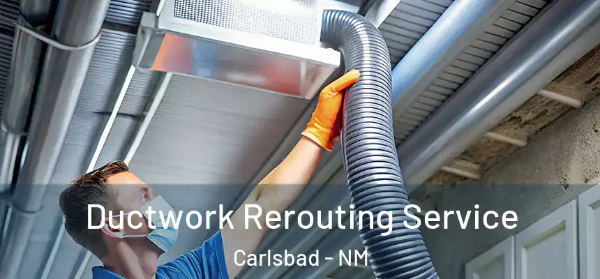  Ductwork Rerouting Service Carlsbad - NM