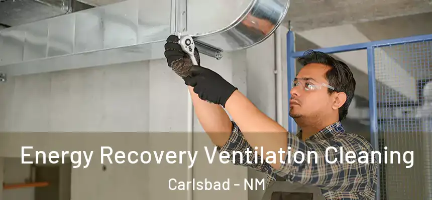  Energy Recovery Ventilation Cleaning Carlsbad - NM