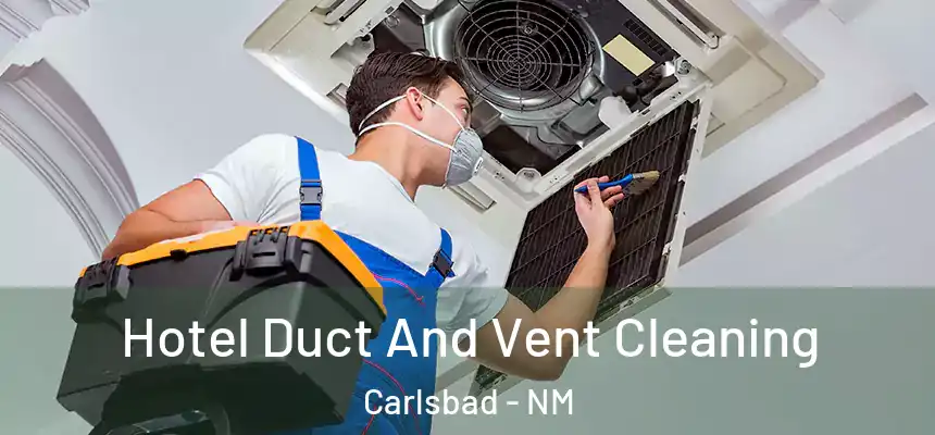  Hotel Duct And Vent Cleaning Carlsbad - NM