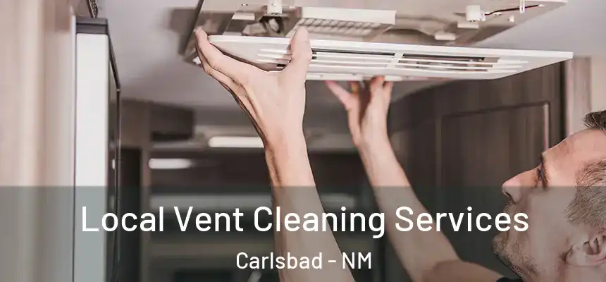 Local Vent Cleaning Services Carlsbad - NM