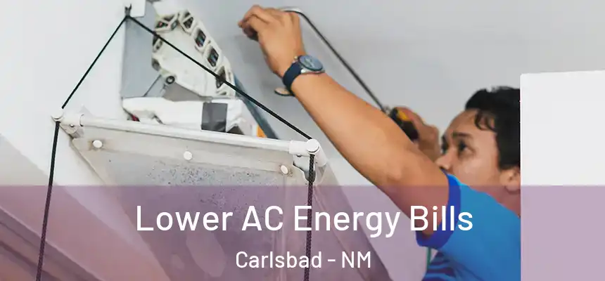 Lower AC Energy Bills Carlsbad - NM