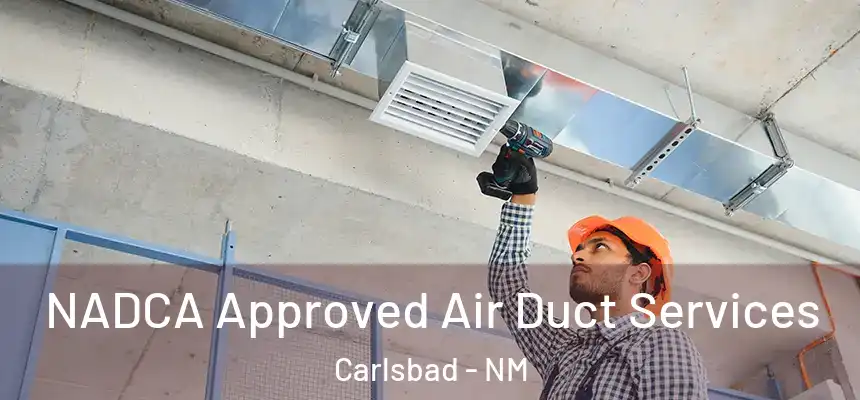  NADCA Approved Air Duct Services Carlsbad - NM