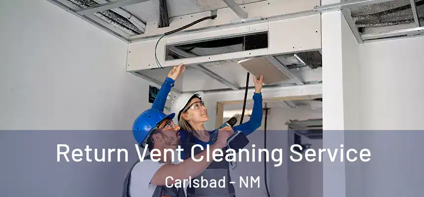  Return Vent Cleaning Service Carlsbad - NM