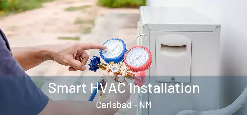 Smart HVAC Installation Carlsbad - NM