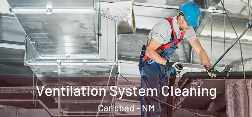  Ventilation System Cleaning Carlsbad - NM